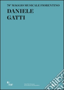 Daniele Gatti. 78º Maggio musicale fiorentino libro