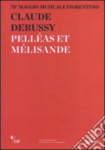 Claude Debussy. Pelléas et Mélisande. 78° Maggio Musicale Fiorentino. Ediz. multilingue libro