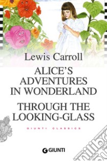 Alice's adventures in wonderland. Through the looking glass libro di Carroll Lewis; Pirè L. (cur.)