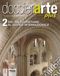 Dossier arte plus. Per le Scuole superiori. Con e-book. Con espansione online. Vol. 2 libro di Pescio C. (cur.)