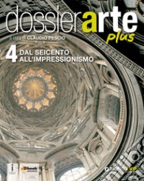 Dossier arte plus. Per le Scuole superiori. Con e-book. Con espansione online. Vol. 4 libro di Pescio C. (cur.)