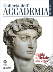 Galleria dell'Accademia. Guida ufficiale. Tutte le opere libro di Falletti Franca; Anglani Marcella; Rossi Rognoni Gabriele