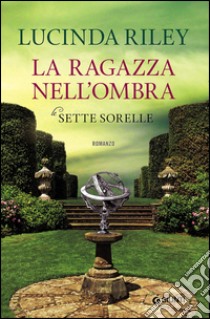 La ragazza nell'ombra. Le sette sorelle libro di Riley Lucinda