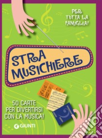 Stramusichiere. 50 carte per divertirsi con la musica! Con 50 Carte libro di Sidoti B.; Gerratana A.