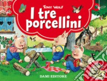 I tre porcellini. Ediz. illustrata libro di Wolf Tony