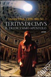 Tertivs Decimus. Il tredicesimo apostolo libro di Lippi Bruni Valentina