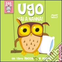 Ugo vai a nanna! Un libro tocca e senti. Ediz. illustrata libro di Casalis Anna; Wolf Matt