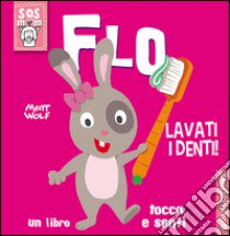 Flo lavati i denti! Un libro tocca e senti. Ediz. illustrata libro di Casalis Anna; Wolf Matt