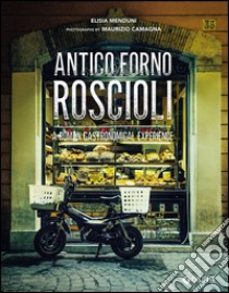 Antico Forno Roscioli. A Roman gastronomical experience libro di Menduni Elisia