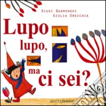 Lupo lupo, ma ci sei? Ediz. illustrata libro di Quarenghi Giusi; Orecchia Giulia