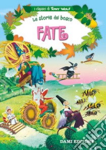 Fate. Le storie del bosco. Ediz. illustrata libro di Wolf Tony; Holeinone Peter