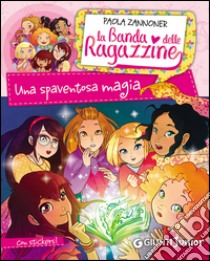 Una spaventosa magia. La banda delle ragazzine. Con adesivi libro di Zannoner Paola