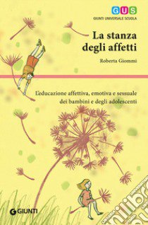 La stanza degli affetti. L'educazione affettiva, emotiva e sessuale dei bambini e degli adolescenti libro di Giommi Roberta