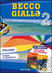 Becco giallo. Italiano; storia e geografia-Hanno rapito il grigio!-Kaspar; il bravo soldato. Per la Scuola media. Vol. 2 libro di Galli Emanuela; Sartore Antonella