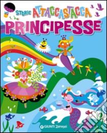 Principesse. Storie attaccastacca. Con adesivi. Ediz. illustrata libro