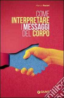 Come interpretare i messaggi del corpo libro di Pacori Marco