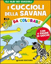 I cuccioli della savana da colorare. Ediz. illustrata libro