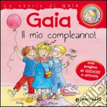 Gaia il mio compleanno! Con pagine di giochi e attività. Ediz. illustrata libro di Schneider Liane