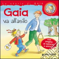 Gaia va all'asilo. Con pagine di giochi e attività. Ediz. illustrata libro di Schneider Liane