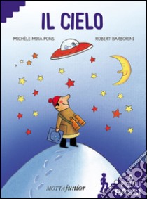 Il cielo. Con gadget libro di Mira Pons Michèle; Barborini Robert