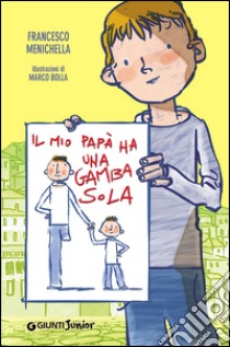 Il mio papà ha una gamba sola libro di Menichella Francesco