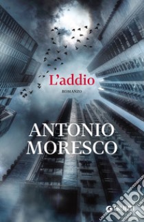 L'addio libro di Moresco Antonio