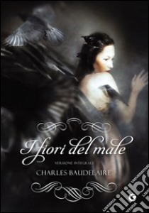 I fiori del male libro di Baudelaire Charles