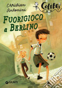 Fuorigioco a Berlino libro di Antonini Christian