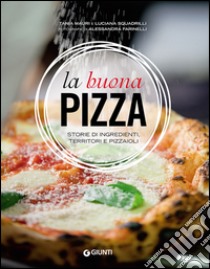 La buona pizza. Storie di ingredienti, territori e pizzaioli. Ediz. illustrata libro di Mauri Tania; Squadrilli Luciana