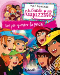 Sei per quattro fa pace. La banda delle ragazzine libro di Zannoner Paola