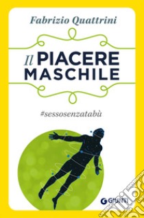 Il piacere maschile. #sessosenzatabù libro di Quattrini Fabrizio