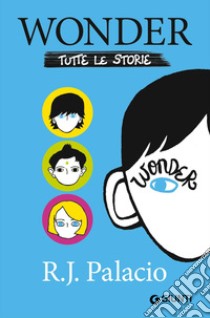 Wonder. Tutte le storie libro di Palacio R. J.