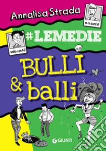 Bulli & balli. #Le Medie libro di Strada Annalisa