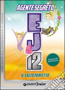 Il salto perfetto. Agente Segreto EJ12 libro di McFarlane Susannah