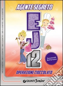 Operazione cioccolato. Agente Segreto EJ12 libro di McFarlane Susannah