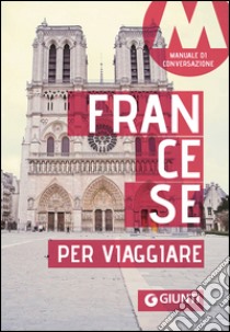 Francese per viaggiare. Manuale di conversazione libro