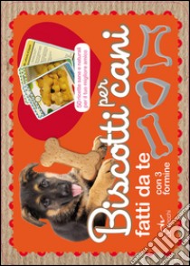 Biscotti per cani fatti da te. 50 ricette sane e naturali per il tuo miglior amico. Con gadget libro