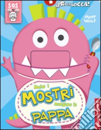 Anche i mostri mangiano la pappa. Ediz. illustrata libro di Casalis Anna; Wolf Matt