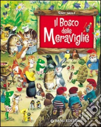 Il bosco delle meraviglie libro di Holeinone Peter; Wolf Tony