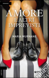 Amore e altri imprevisti libro di Murnane Maria