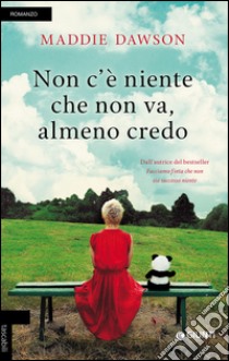 Non c'è niente che non va, almeno credo libro di Dawson Maddie