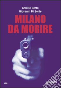 Milano da morire libro di Serra Achille; Di Sorte Giovanni