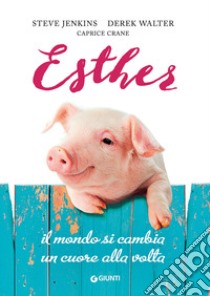 Esther. Il mondo si cambia un cuore alla volta libro di Jenkins Steve; Walter Derek; Crane Caprice