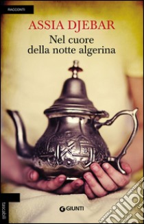 Nel cuore della notte algerina libro di Djebar Assia