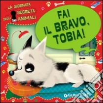 Fai il bravo, Tobia! La giornata segreta degli animali. Ediz. illustrata libro di Fratton Elisa