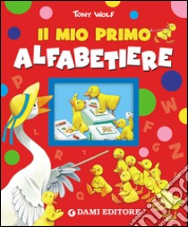 Il mio primo alfabetiere. Ediz. illustrata libro di Wolf Tony