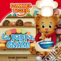 La pappa, gnam! Daniel Tiger. Ediz. a colori libro di D'Achille Silvia