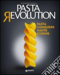 Pasta revolution. Pasta conquers haute cuisine libro di Cozzella Eleonora