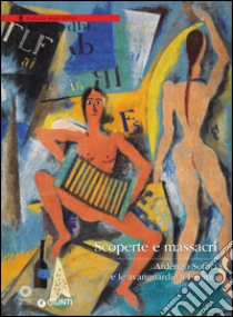 Scoperte e massacri. Ardengo Soffici e le avanguardie a Firenze. Catalogo della mostra (Firenze, 27 settembre 2016-8 gennaio 2017). Ediz. illustrata libro di Farinella V. (cur.); Marchioni N. (cur.)