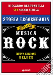 Storia leggendaria della musica rock. Ediz. speciale libro di Bertoncelli Riccardo; Sibilla Gianni